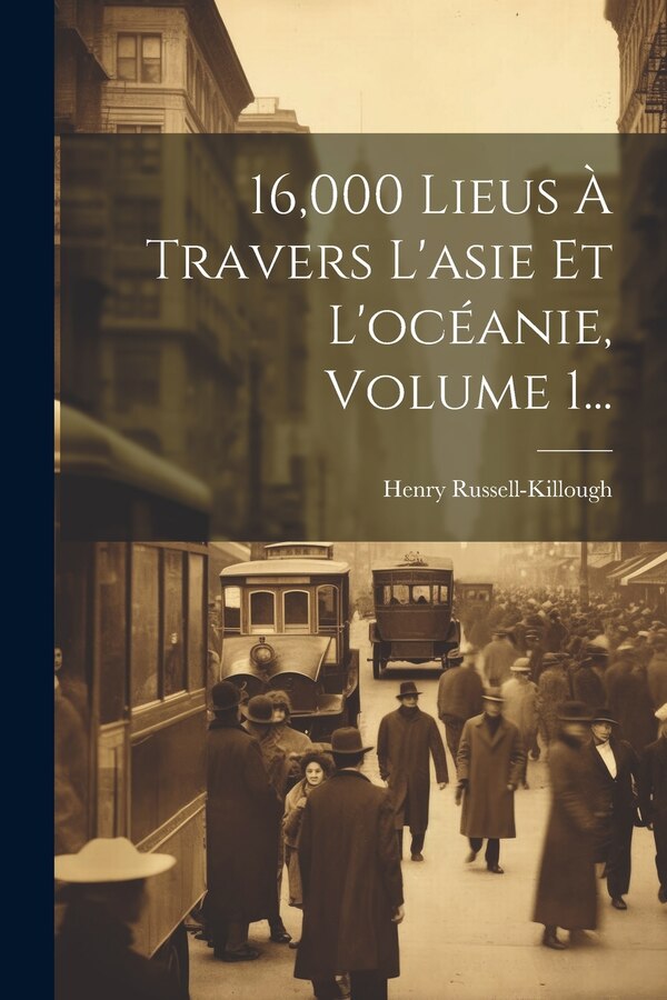 16 000 Lieus À Travers L'asie Et L'océanie Volume 1. by Henry Russell-Killough, Paperback | Indigo Chapters