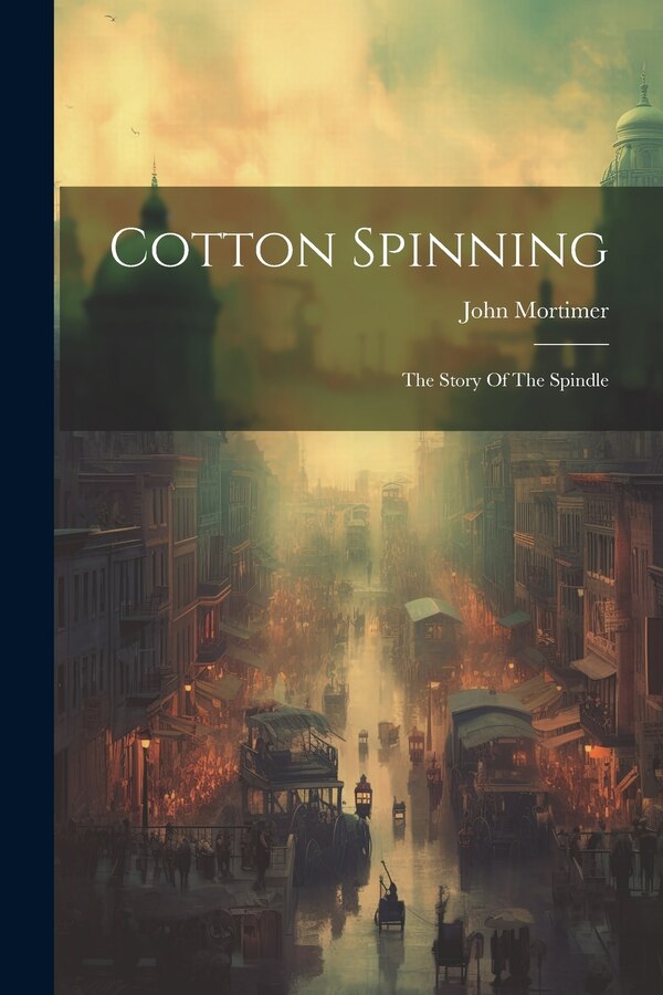 Cotton Spinning by John Mortimer, Paperback | Indigo Chapters