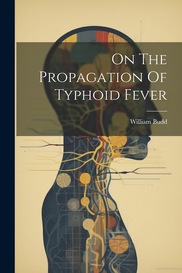 On The Propagation Of Typhoid Fever by William Budd, Paperback | Indigo Chapters