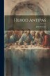 Herod Antipas by John Istorum, Paperback | Indigo Chapters