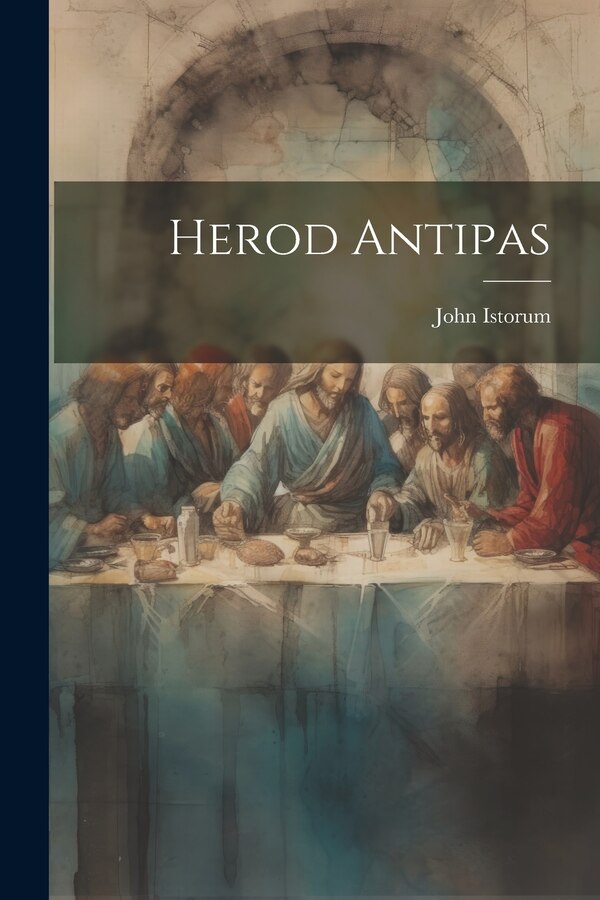 Herod Antipas by John Istorum, Paperback | Indigo Chapters