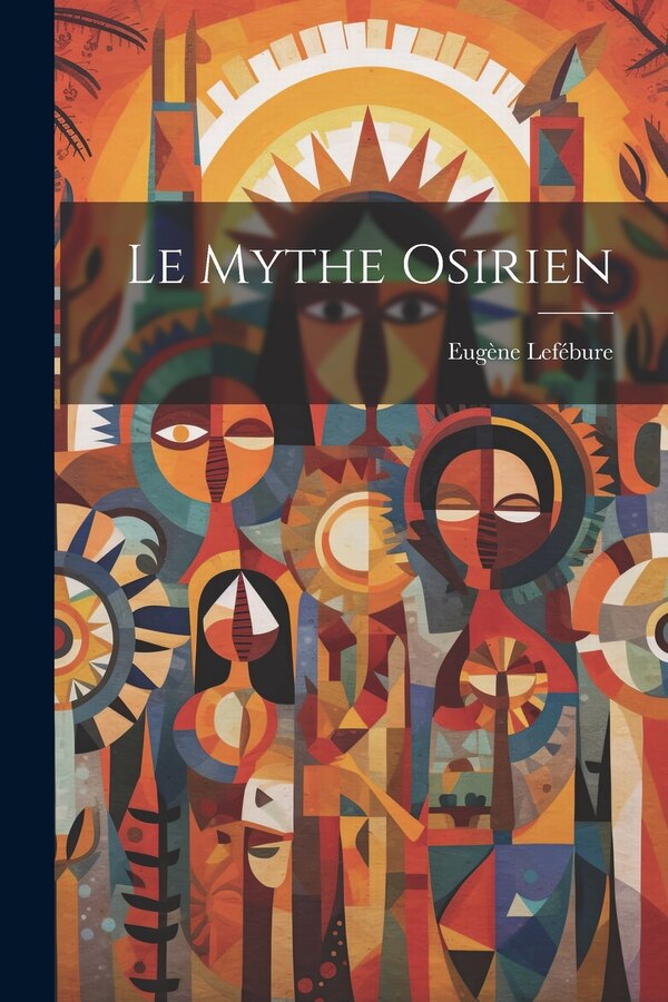 Le Mythe Osirien by Eugène Lefébure, Paperback | Indigo Chapters