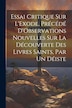 Essai Critique Sur L'Exode Précédé D'Observations Nouvelles Sur La Découverte Des Livres Saints Par Un Déiste by Anonymous, Paperback