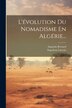 L'évolution Du Nomadisme En Algérie. by Augustin Bernard, Paperback | Indigo Chapters