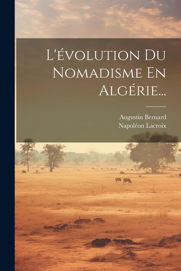 L'évolution Du Nomadisme En Algérie. by Augustin Bernard, Paperback | Indigo Chapters