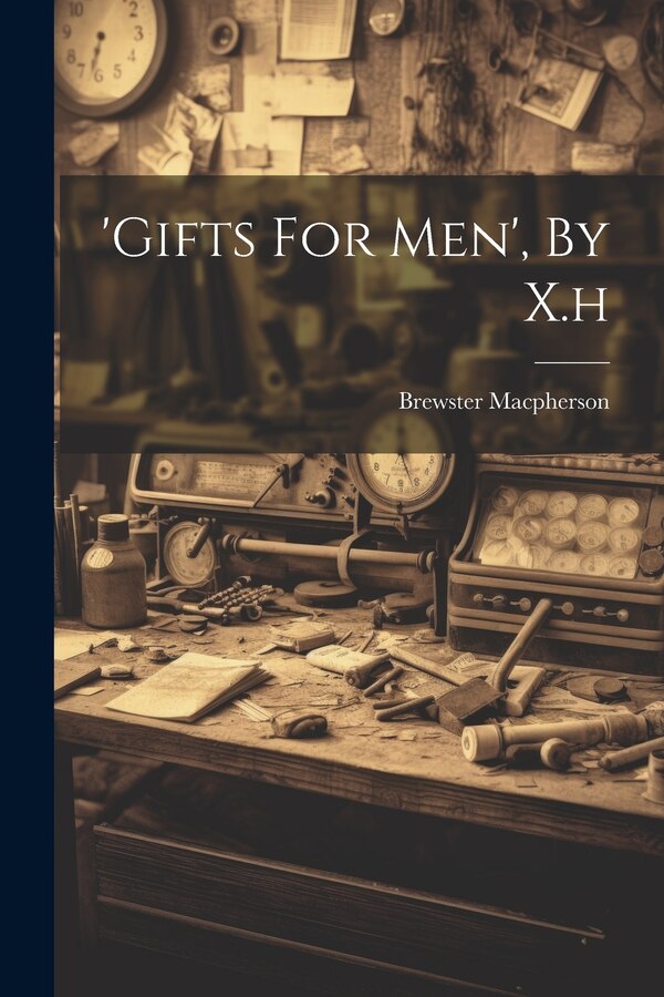 'gifts For Men' By X. h by Brewster MacPherson (Mrs ), Paperback | Indigo Chapters