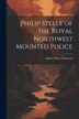 Philip Steele of the Royal Northwest Mounted Police by James Oliver Curwood, Paperback | Indigo Chapters