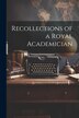 Recollections of a Royal Academician by Anonymous, Paperback | Indigo Chapters