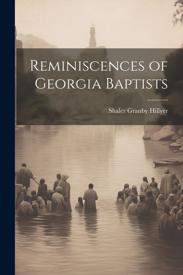Reminiscences of Georgia Baptists by Shaler Granby Hillyer, Paperback | Indigo Chapters