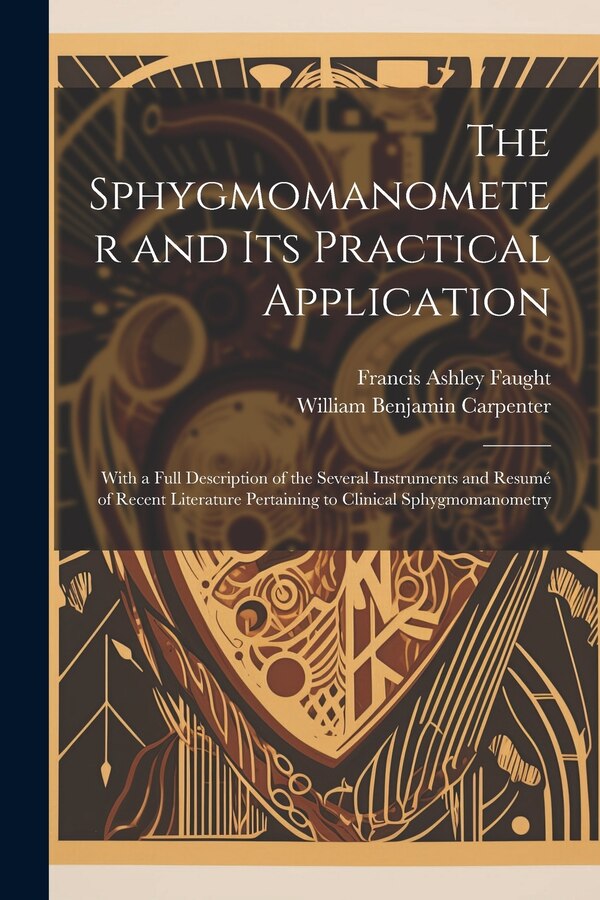The Sphygmomanometer and Its Practical Application by William Benjamin Carpenter, Paperback | Indigo Chapters