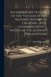 An Expository Outline of the 'vestiges of the Natural History of Creation' [By R. Chambers] With a Notice of the Author's 'explanations