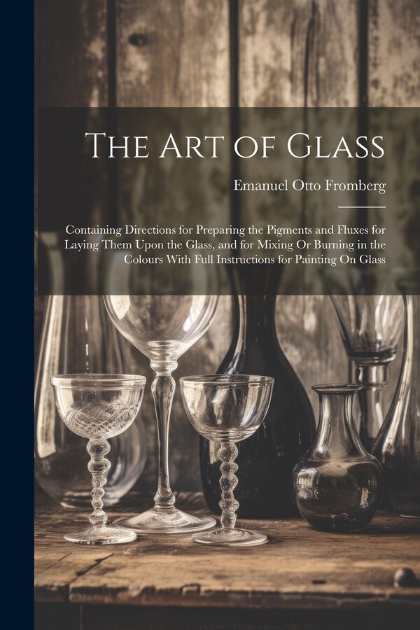 The Art of Glass by Emanuel Otto Fromberg, Paperback | Indigo Chapters