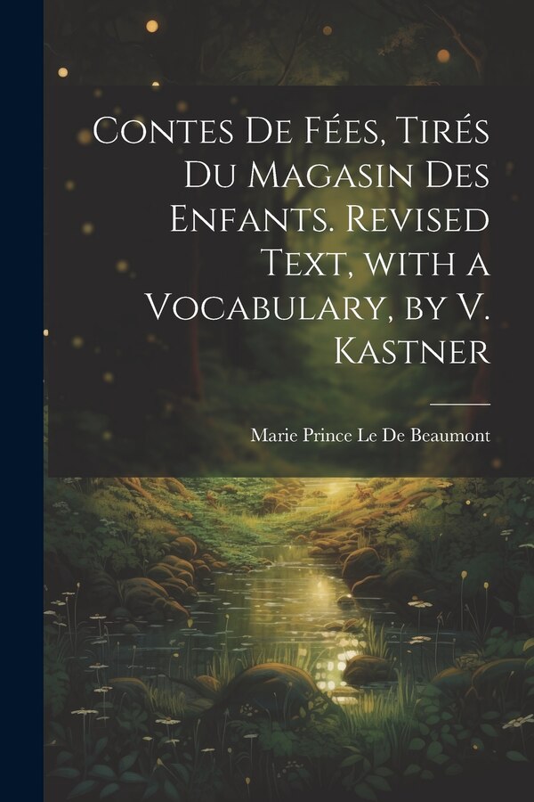 Contes De Fées Tirés Du Magasin Des Enfants. Revised Text with a Vocabulary by V. Kastner by Marie Prince Le De Beaumont, Paperback