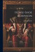 Horse-Shoe Robinson by J P Kennedy, Paperback | Indigo Chapters