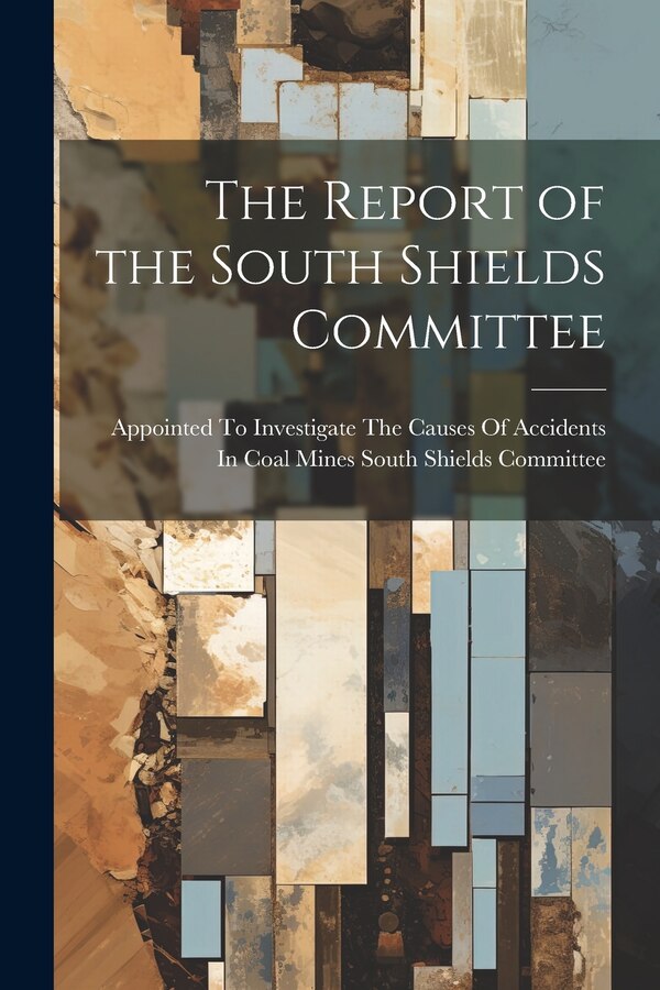 The Report of the South Shields Committee by Appointed To South Shields Committee, Paperback | Indigo Chapters