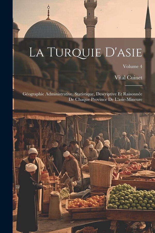 La Turquie D'asie by Vital Cuinet, Paperback | Indigo Chapters