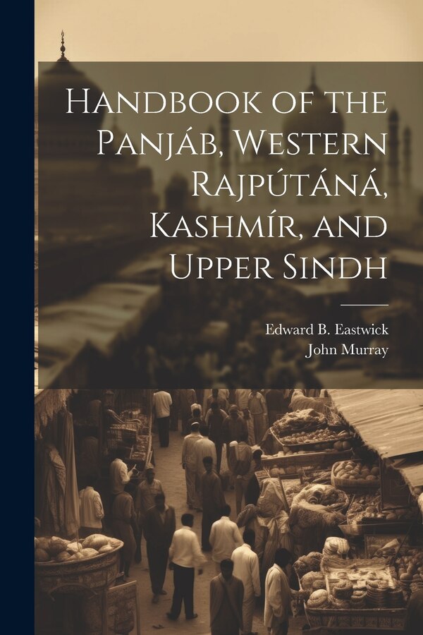 Handbook of the Panjáb Western Rajpútáná Kashmír and Upper Sindh by Edward B Eastwick, Paperback | Indigo Chapters