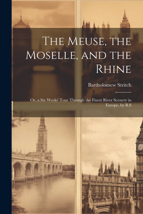 The Meuse the Moselle and the Rhine by Bartholomew Stritch, Paperback | Indigo Chapters