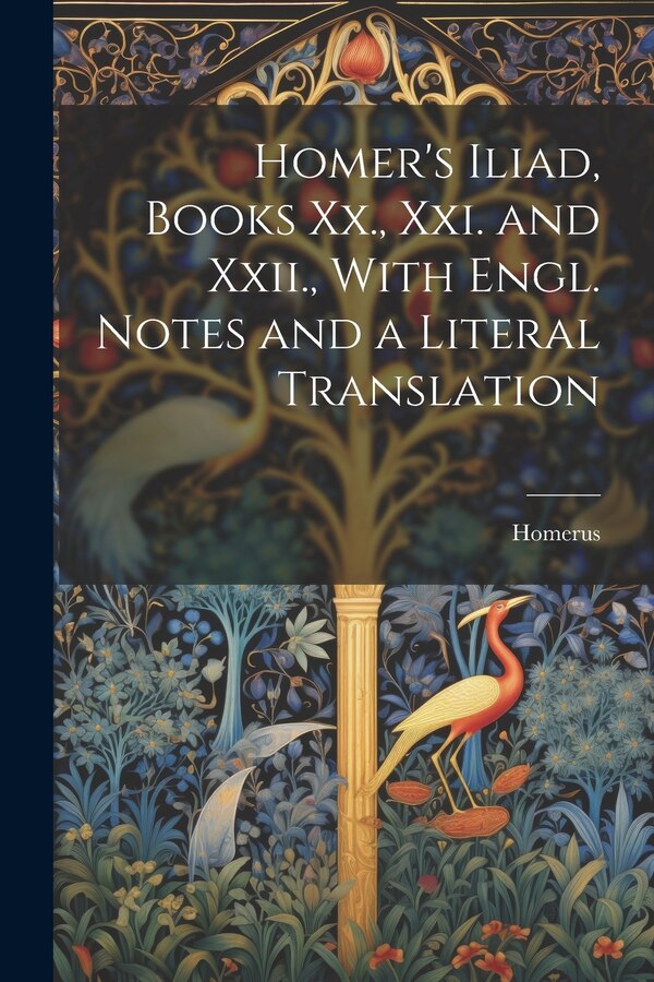 Homer's Iliad Books Xx. Xxi. and Xxii. With Engl. Notes and a Literal Translation by Homerus, Paperback | Indigo Chapters