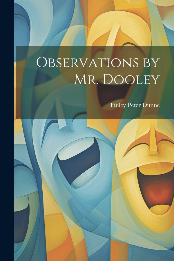 Observations by Mr. Dooley by Finley Peter Dunne, Paperback | Indigo Chapters