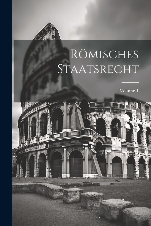 Römisches Staatsrecht; Volume 1 by Anonymous, Paperback | Indigo Chapters