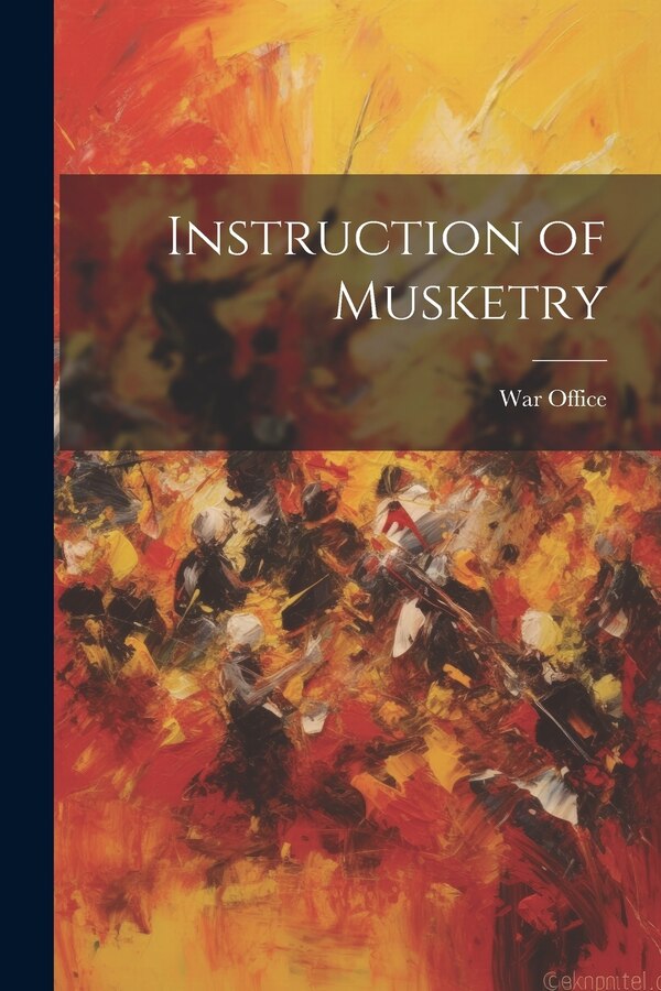 Instruction of Musketry by War Office, Paperback | Indigo Chapters