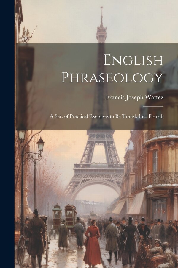English Phraseology by Francis Joseph Wattez, Paperback | Indigo Chapters