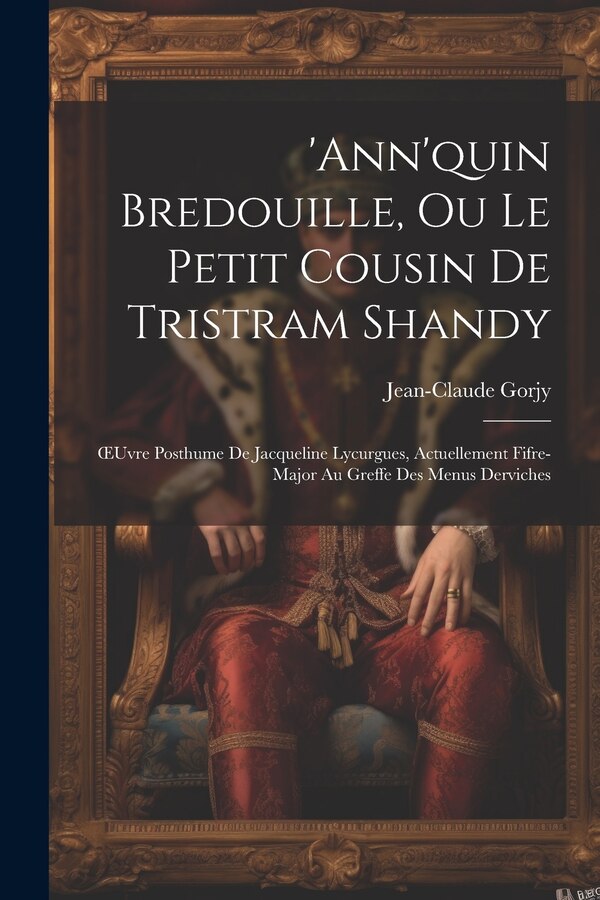 'ann'quin Bredouille Ou Le Petit Cousin De Tristram Shandy by Jean-Claude Gorjy, Paperback | Indigo Chapters