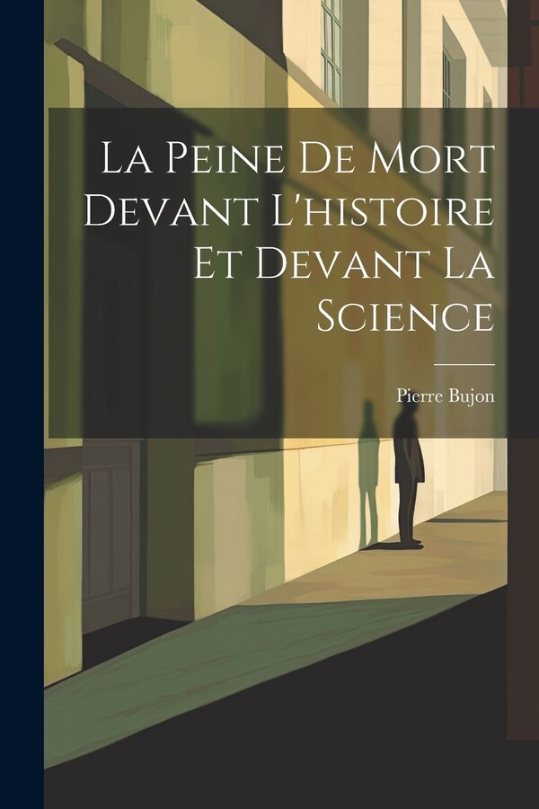 La Peine De Mort Devant L'histoire Et Devant La Science by Pierre Bujon, Paperback | Indigo Chapters