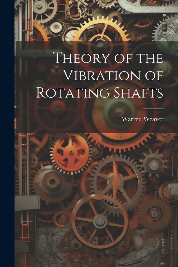 Theory of the Vibration of Rotating Shafts by Warren Weaver, Paperback | Indigo Chapters