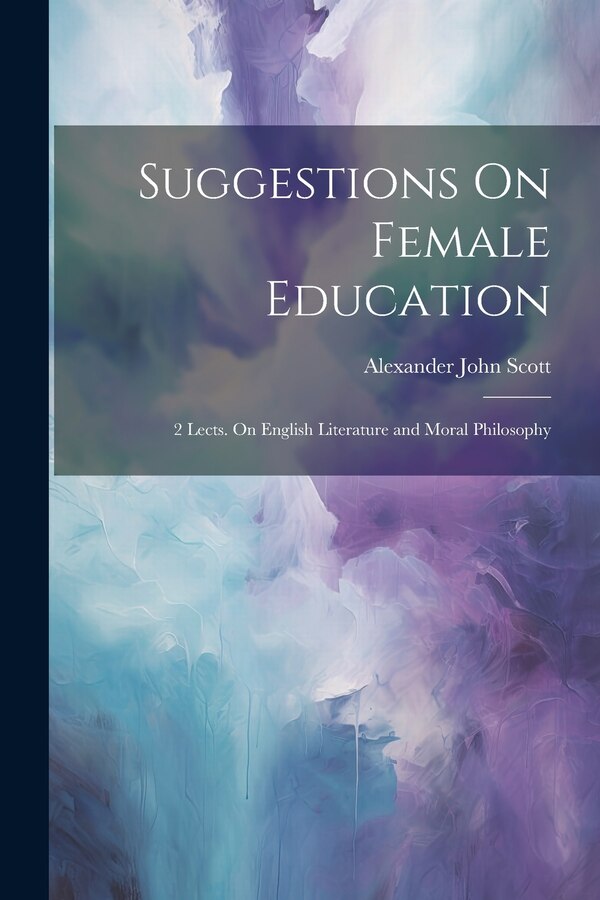 Suggestions On Female Education by Alexander John Scott, Paperback | Indigo Chapters