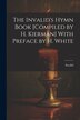 The Invalid's Hymn Book [Compiled by H. Kierman] With Preface by H. White, Paperback | Indigo Chapters