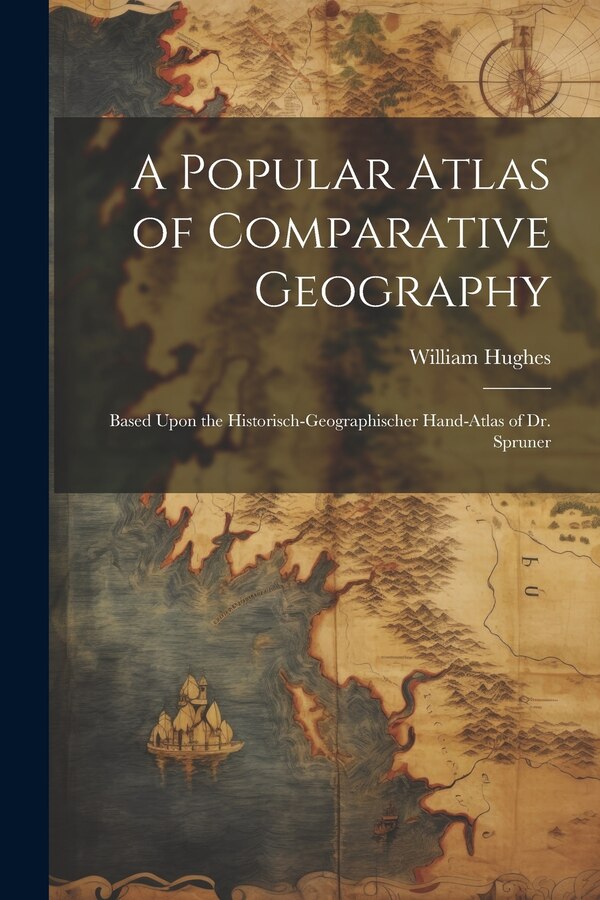 A Popular Atlas of Comparative Geography by William Hughes, Paperback | Indigo Chapters