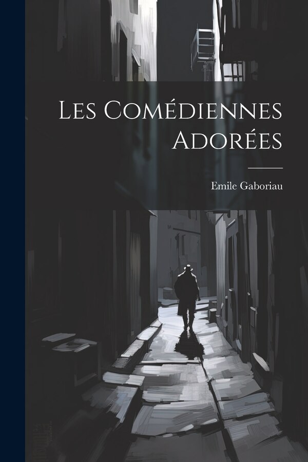 Les Comédiennes Adorées by Emile Gaboriau, Paperback | Indigo Chapters