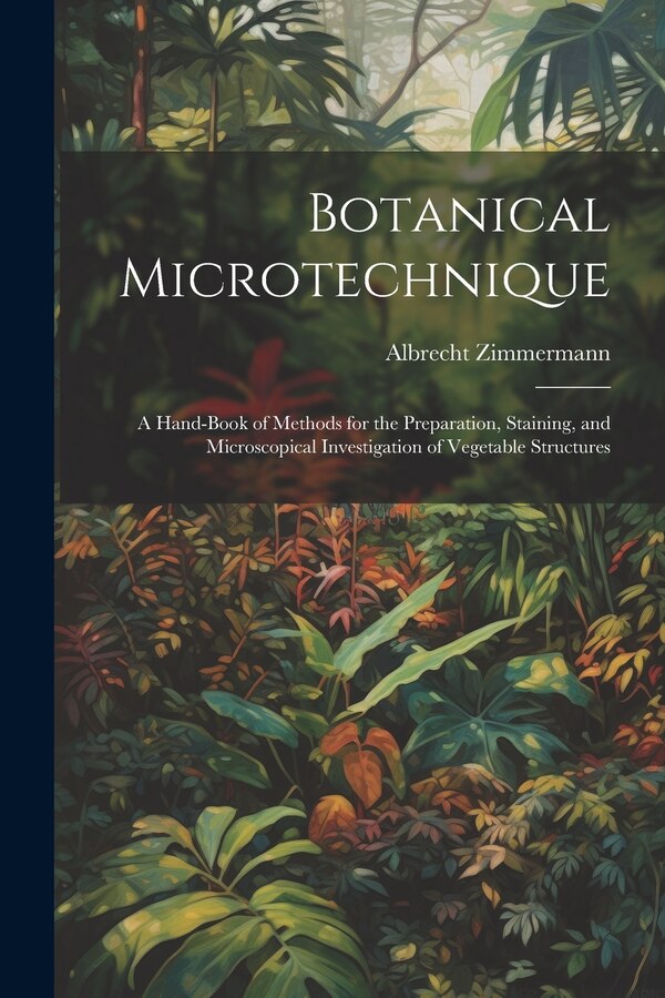 Botanical Microtechnique by Albrecht Zimmermann, Paperback | Indigo Chapters