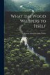 What the Wood Whispers to Itself by Gustav Heinrich Gans Putlitz, Paperback | Indigo Chapters