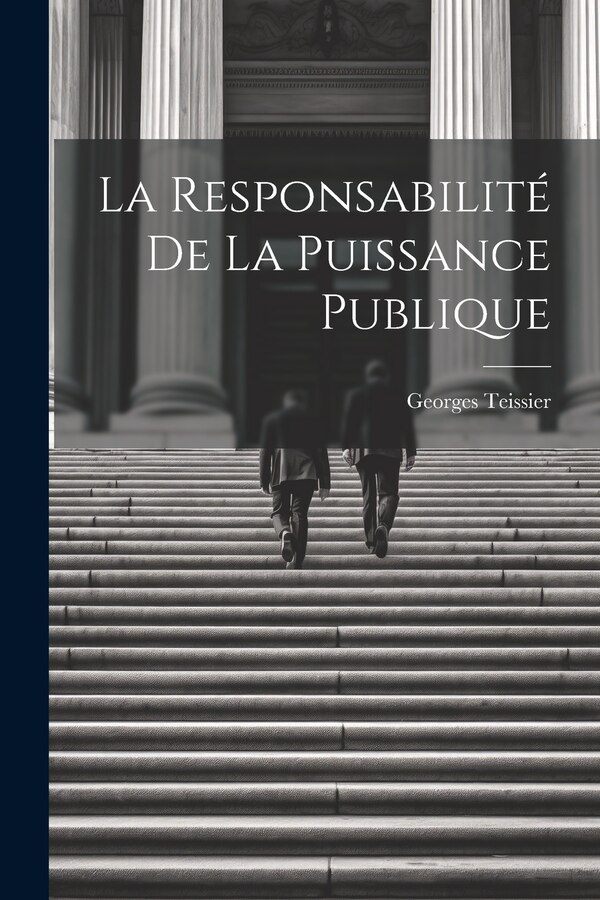 La Responsabilité De La Puissance Publique by Georges Teissier, Paperback | Indigo Chapters
