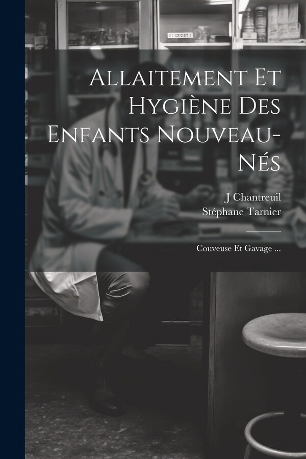 Allaitement Et Hygiène Des Enfants Nouveau-Nés by Stéphane Tarnier, Paperback | Indigo Chapters