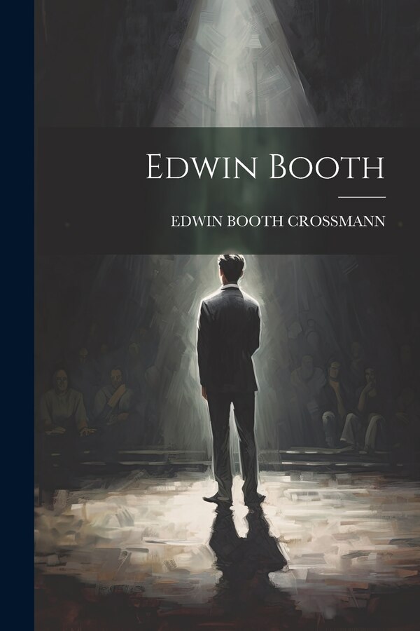Edwin Booth by EDWIN BOOTH CROSSMANN, Paperback | Indigo Chapters