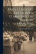 Paris Le Modèle Des Nations Étrangères Ou L'europe Françoise by Louis Antoine De Caraccioli, Paperback | Indigo Chapters