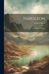 Napoleon by Armand Dayot, Paperback | Indigo Chapters