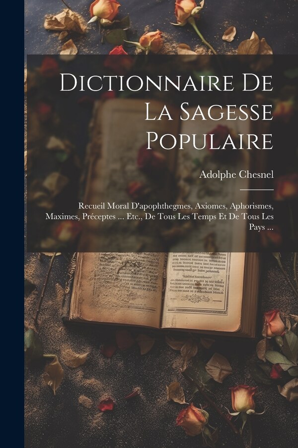 Dictionnaire De La Sagesse Populaire by Adolphe Chesnel, Paperback | Indigo Chapters