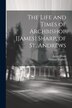 The Life and Times of Archbishop [James] Sharp of St. Andrews by Thomas Stephen