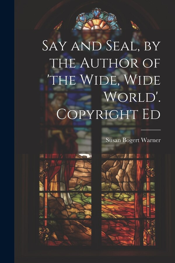 Say and Seal by the Author of 'the Wide Wide World'. Copyright Ed by Susan Bogert Warner, Paperback | Indigo Chapters
