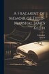 A Fragment of Memoir of Field- Marshal James Keith by Himself, Paperback | Indigo Chapters
