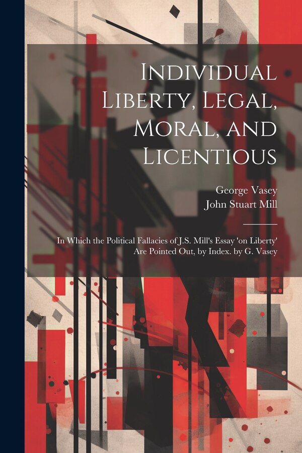 Individual Liberty Legal Moral and Licentious by John Stuart Mill, Paperback | Indigo Chapters