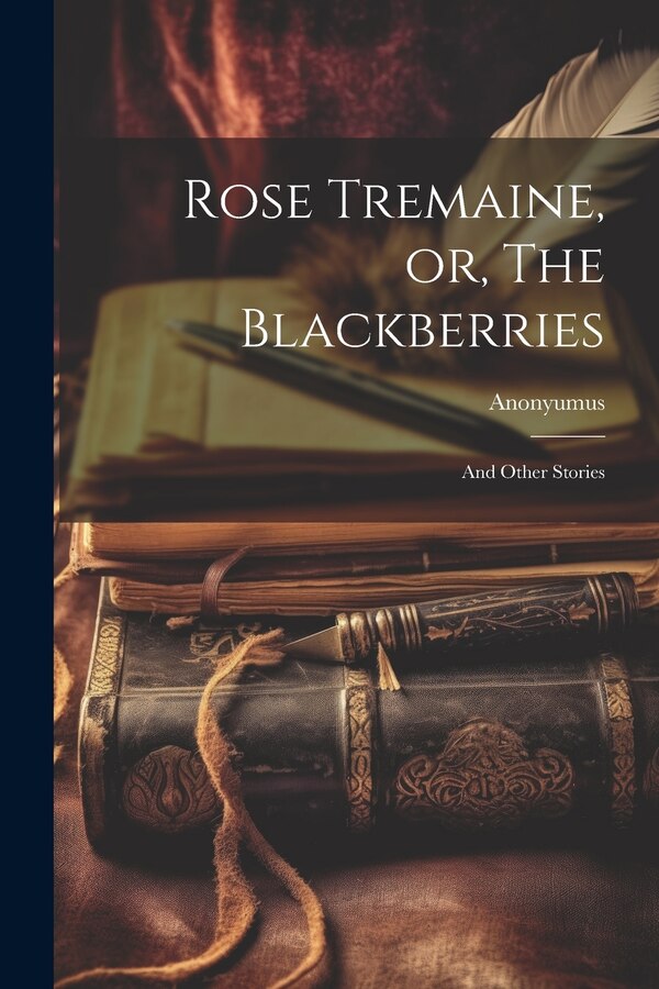 Rose Tremaine or The Blackberries by Anonyumus, Paperback | Indigo Chapters