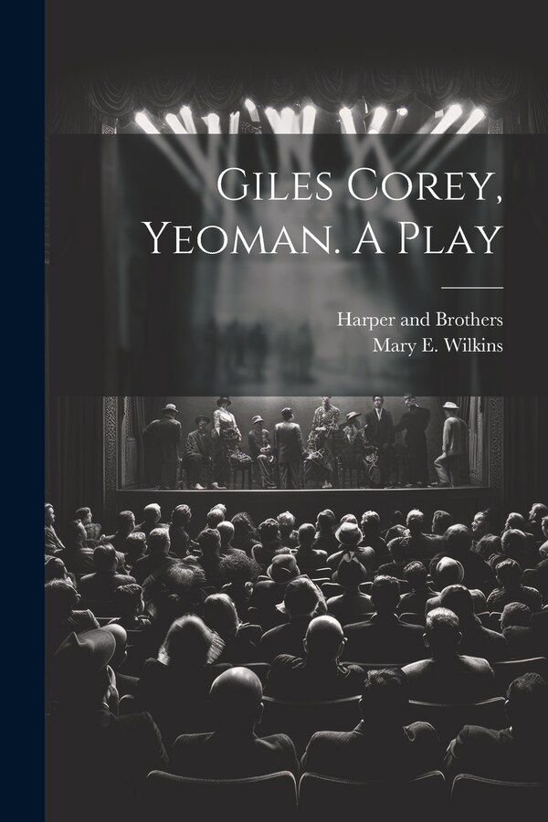 Giles Corey Yeoman. A Play by Mary E Wilkins, Paperback | Indigo Chapters