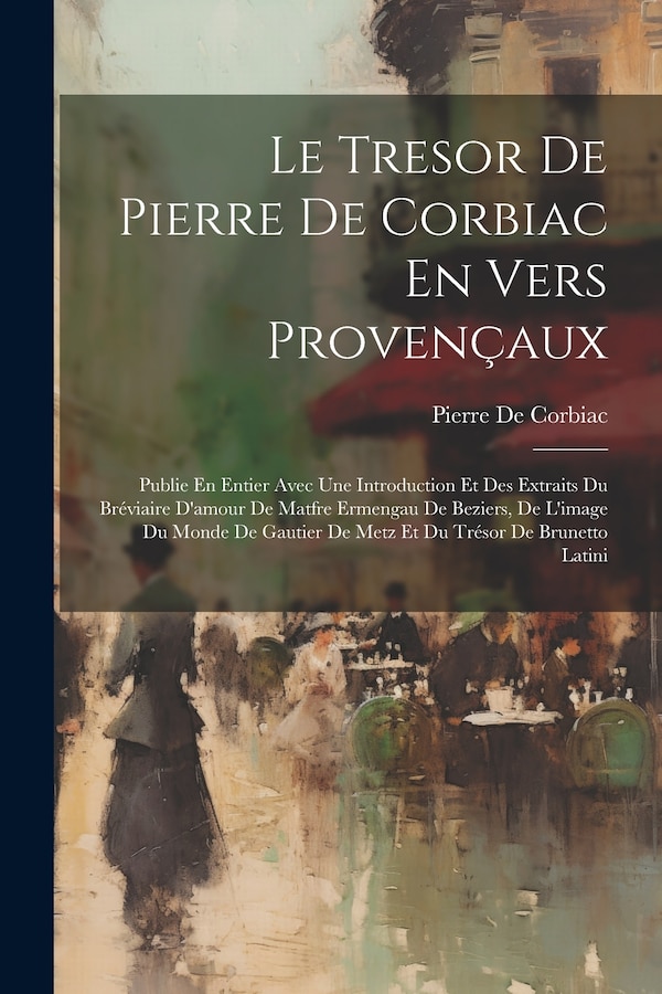 Le Tresor De Pierre De Corbiac En Vers Provençaux, Paperback | Indigo Chapters