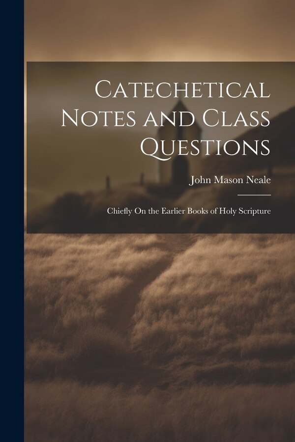 Catechetical Notes and Class Questions by John Mason Neale, Paperback | Indigo Chapters